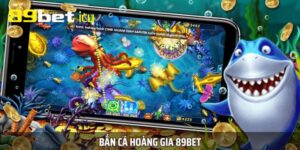 Bắn cá Hoàng Gia 89BET là trò chơi đang rất phổ biến