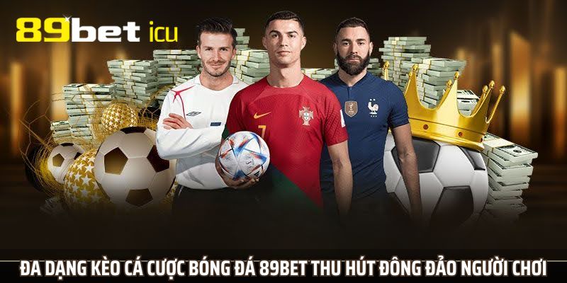 Đa dạng kèo cá cược bóng đá 89BET thu hút đông đảo người chơi