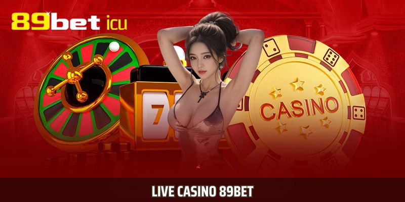 Live Casino tại 89BET với dealer xinh đẹp, livestream sắc nét