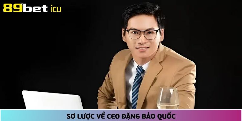 CEO Đặng Bảo Quốc là nhà sáng lập thương hiệu cá cược hàng đầu 